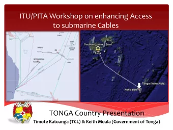 to submarine Cables  TONGA Country Presentation  Timote Katoanga (TCL) &amp; Keith Moala