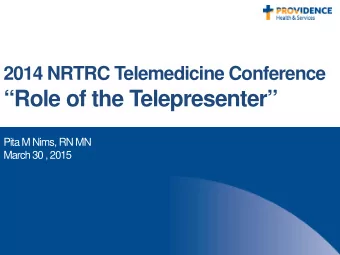 Role of the Telepresenter  Pita M Nims, RN MN  March 30 , 2015  Disclosures   Practice