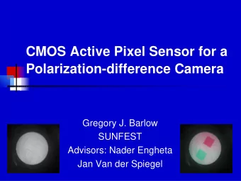 CMOS Active Pixel Sensor for a  Polarization-difference Camera  Gregory J. Barlow  SUNFEST