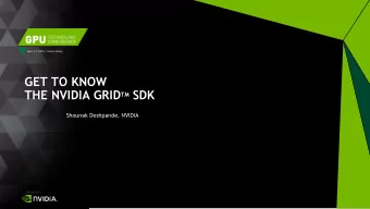 GET TO KNOW THE NVIDIA GRID TM SDK  Shounak Deshpande, NVIDIA  Background  NVIDIA GRID SDK  AGENDA