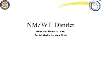 NM/WT District  Whys and Hows to using  Social Media for Your Club  What I Will Cover  NM/WT