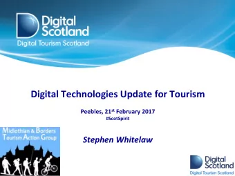 Digital Technologies Update for Tourism Peebles, 21 st February 2017  #ScotSpirit  Stephen Whitelaw