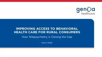 IMPROVING ACCESS TO BEHAVIORAL   HEALTH CARE FOR RURAL CONSUMERS  How Telepsychiatry is Closing