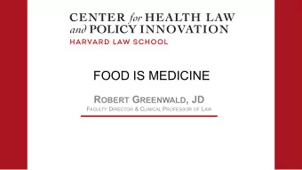 FOOD IS MEDICINE R OBERT G REENWALD , JD F ACULTY D IRECTOR &amp; C LINICAL P ROFESSOR OF L AW F