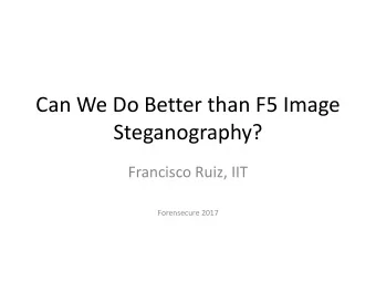 Can We Do Better than F5 Image  Steganography?  Francisco Ruiz, IIT  Forensecure 2017  JPEG