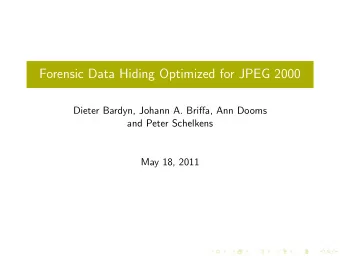 Forensic Data Hiding Optimized for JPEG 2000  Dieter Bardyn, Johann A. Briffa, Ann Dooms  and Peter