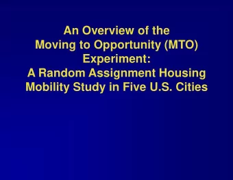 An Overview of the  Moving to Opportunity (MTO)  Experiment:  A Random Assignment Housing  Mobility