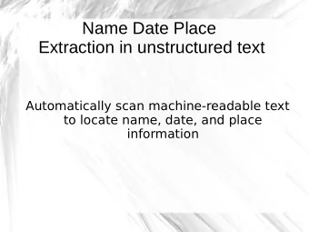 Name Date Place  Extraction in unstructured text  Automatically scan machine-readable text  to