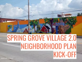 SPRING GROVE VILLAGE 2.0  NEIGHBORHOOD PLAN  KICK-OFF  WELCOME!              SGV