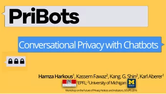 PriBots  Conversational Privacy with Chatbots Hamza Harkous 1 , Kassem Fawaz 2 , Kang. G. Shin 2 ,