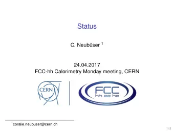 Status C. Neubser 1  24.04.2017  FCC-hh Calorimetry Monday meeting, CERN 1