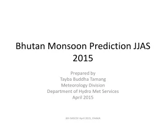 Bhutan Monsoon Prediction JJAS  2015  Prepared by  Tayba Buddha Tamang  Meteorology Division