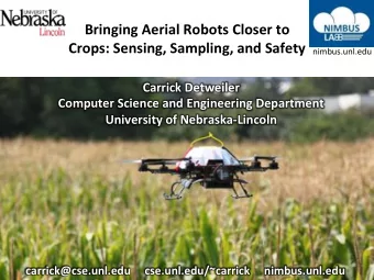 Bringing Aerial Robots Closer to Crops: Sensing, Sampling, and Safety nimbus.unl.edu  Carrick