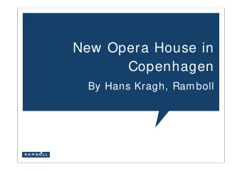 New Opera House in  Copenhagen  By Hans Kragh, Ramboll  Who am I  Hans Kragh  Senior Project