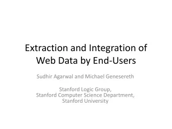 Extraction and Integration of  Web Data by End-Users  Sudhir Agarwal and Michael Genesereth