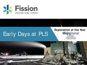 Early Days at PLS  FissionUranium.com  1  Disclaimer  The following information may contain