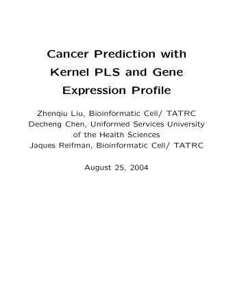 Cancer Prediction with  Kernel PLS and Gene  Expression Profile  Zhenqiu Liu, Bioinformatic Cell/