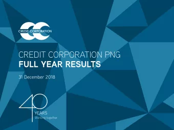 CREDIT CORPORATION PNG  FULL YEAR RESULTS  31 December 2018  YEARS  Working together  DISCLAIMER