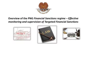 Overview of the PNG Financial Sanctions regime  Effective  monitoring and supervision of