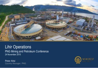 Lihir Operations  PNG Mining and Petroleum Conference  24 November 2015  Peter Aitsi  Country