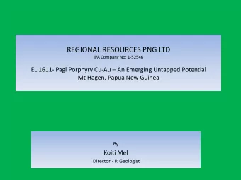 REGIONAL RESOURCES PNG LTD  IPA Company No: 1-52546 EL 1611- Pagl Porphyry Cu-Au  An Emerging