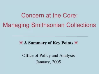 Concern at the Core:  Managing Smithsonian Collections  A Summary of Key Points   Office of