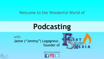 Podcasting  with  Jaime (Jemmy) Legagneur,  founder of  @FlintStoneMedia  My Background...