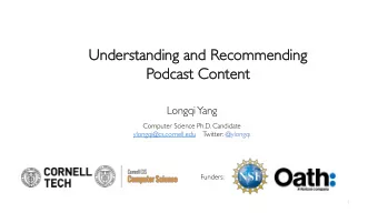 Understanding a  and R  Recommending  Po  Podcast Content  Longqi  Yang  Computer Science Ph.D.