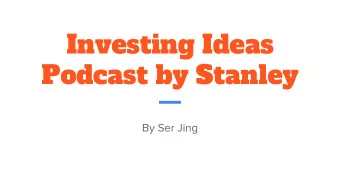 Investing Ideas  Podcast by Stanley  By Ser Jing  Disclaimer:  All information is provided by Chong