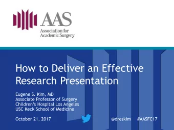 How to Deliver an Effective  Research Presentation  Eugene S. Kim, MD  Associate Professor of