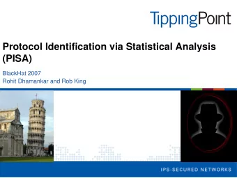 Protocol Identification via Statistical Analysis  (PISA)  BlackHat 2007  Rohit Dhamankar and Rob