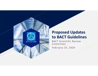 Proposed Updates  to BACT Guidelines  BACT Scientific Review  South Coast AQMD  Committee  February