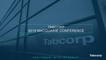 TABCORP  2019 MACQUARIE CONFERENCE  3 0  A P R I L  2 0 1 9  E X C I T E M E N T  W I T H  I N T E