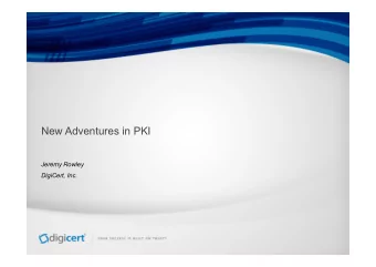 New Adventures in PKI  May 30, 2014  Jeremy Rowley DigiCert, Inc.  Overview  Deprecation of