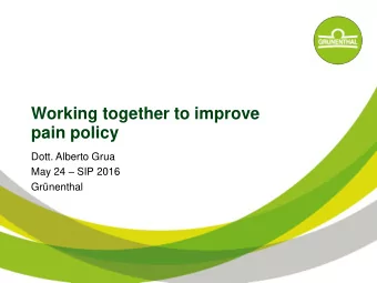 Working together to improve pain policy  Dott. Alberto Grua May 24  SIP 2016  Grnenthal