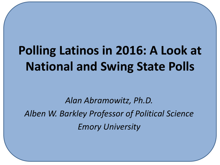 polling latinos in 2016 a look at national and swing