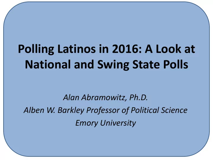 polling latinos in 2016 a look at national and swing