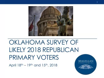 OKLAHOMA SURVEY OF  LIKELY 2018 REPUBLICAN  PRIMARY VOTERS April 18 th  19 th and 15 th , 2018