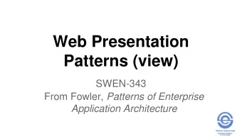 Patterns (view)  SWEN-343 From Fowler, Patterns of Enterprise  Application Architecture  View