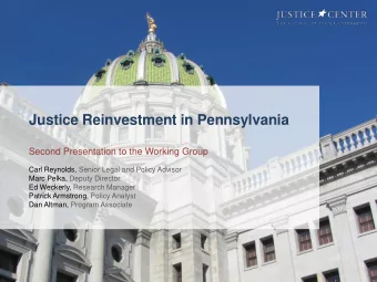 Justice Reinvestment in Pennsylvania  Second Presentation to the Working Group  Carl Reynolds,