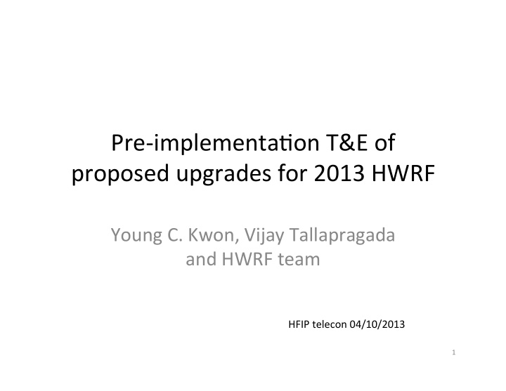 pre implementa on t e of proposed upgrades for 2013 hwrf