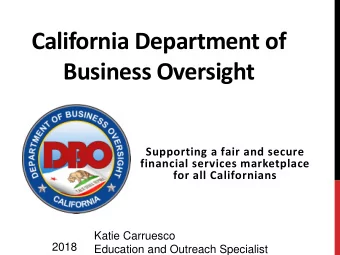 California Department of  Business Oversight  Supporting a fair and secure  financial services