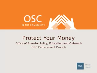 Protect Your Money  Office of Investor Policy, Education and Outreach  OSC Enforcement Branch  The