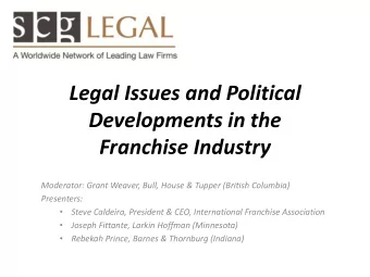 Legal Issues and Political  Developments in the Franchise Industry  Moderator: Grant Weaver, Bull,