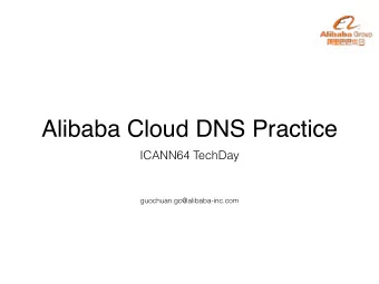 Alibaba Cloud DNS Practice  ICANN64 TechDay  guochuan.gc@alibaba-inc.com  introduction  Who we