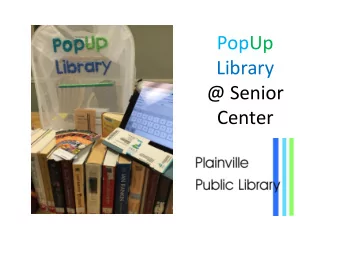 PopUp  Library  @ Senior  Center Whats a PopUp Library?  Library services  somewhere that is