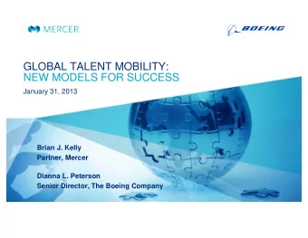 GLOBAL TALENT MOBILITY:  NEW MODELS FOR SUCCESS  January 31, 2013  Brian J. Kelly  Partner, Mercer