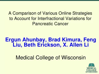 Ergun Ahunbay, Brad Kimura, Feng  Liu, Beth Erickson, X. Allen Li  Medical College of Wisconsin