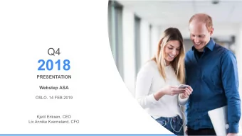 2018  PRESENTATION  Webstep ASA  OSLO, 14 FEB 2019  Kjetil Eriksen, CEO  Liv Annike Kverneland, CFO