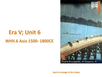 Era V; Unit 6  WHII.6 Asia 1500- 1800CE  text in orange is for notes  Analyze this  primary